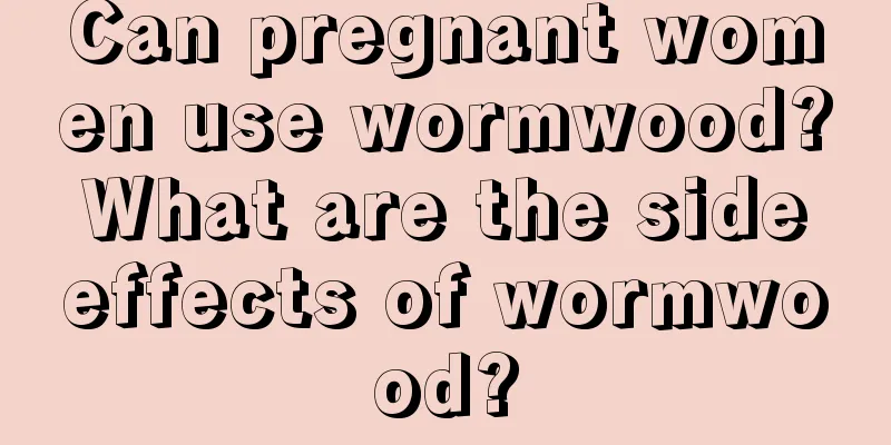 Can pregnant women use wormwood? What are the side effects of wormwood?