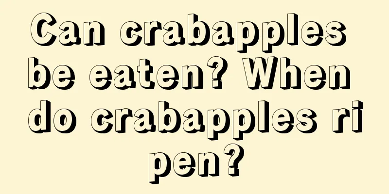 Can crabapples be eaten? When do crabapples ripen?