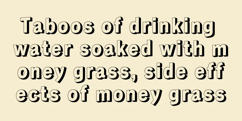 Taboos of drinking water soaked with money grass, side effects of money grass