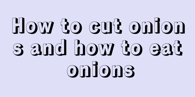 How to cut onions and how to eat onions