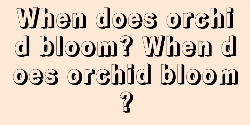 When does orchid bloom? When does orchid bloom?