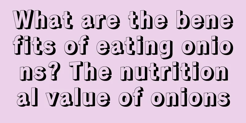 What are the benefits of eating onions? The nutritional value of onions