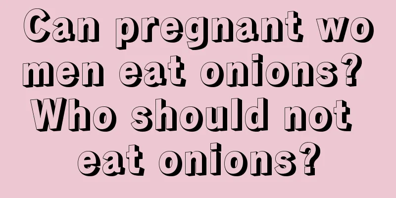 Can pregnant women eat onions? Who should not eat onions?