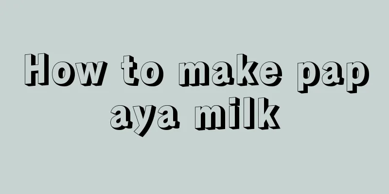 How to make papaya milk