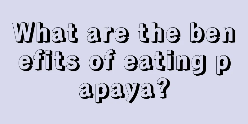 What are the benefits of eating papaya?