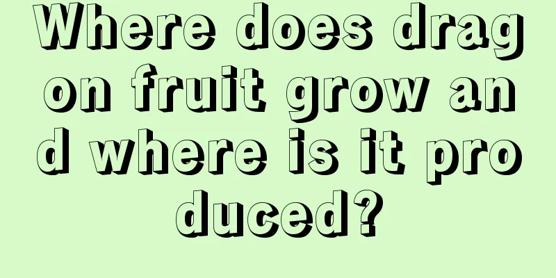 Where does dragon fruit grow and where is it produced?