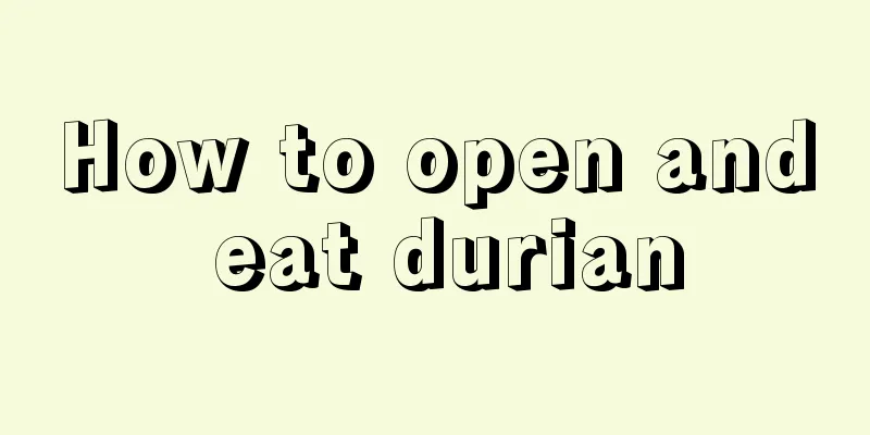 How to open and eat durian