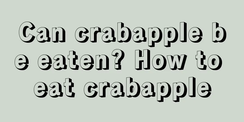 Can crabapple be eaten? How to eat crabapple