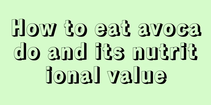 How to eat avocado and its nutritional value