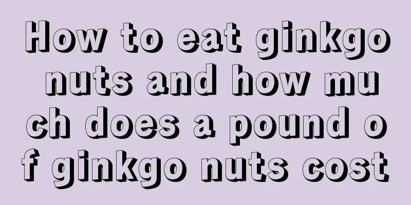 How to eat ginkgo nuts and how much does a pound of ginkgo nuts cost