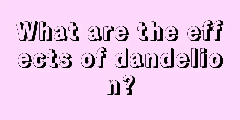 What are the effects of dandelion?