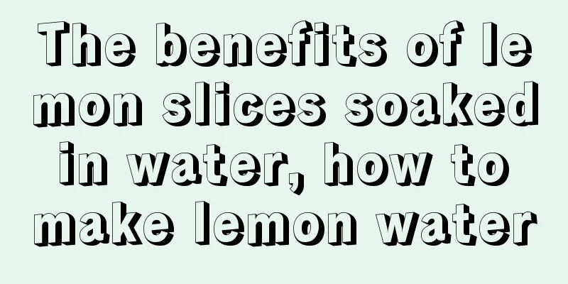 The benefits of lemon slices soaked in water, how to make lemon water