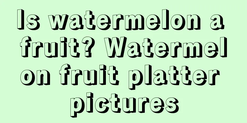 Is watermelon a fruit? Watermelon fruit platter pictures