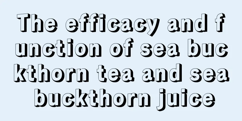 The efficacy and function of sea buckthorn tea and sea buckthorn juice