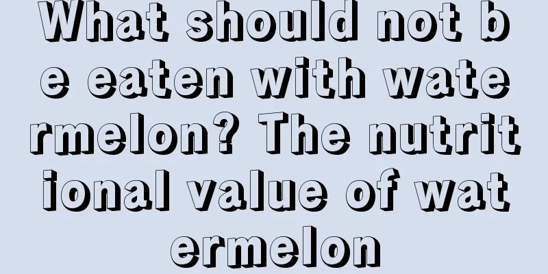 What should not be eaten with watermelon? The nutritional value of watermelon