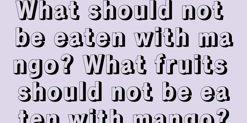 What should not be eaten with mango? What fruits should not be eaten with mango?