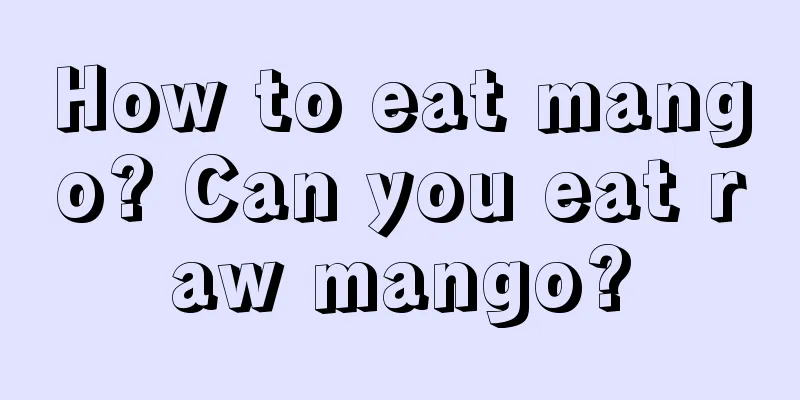 How to eat mango? Can you eat raw mango?