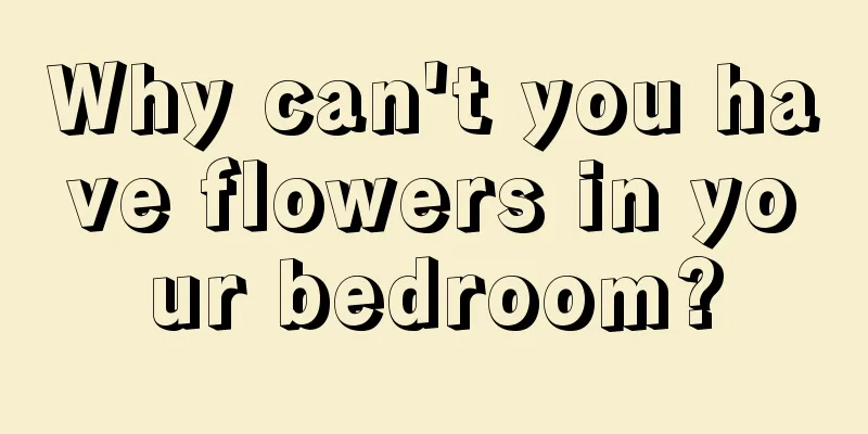 Why can't you have flowers in your bedroom?