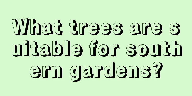 What trees are suitable for southern gardens?