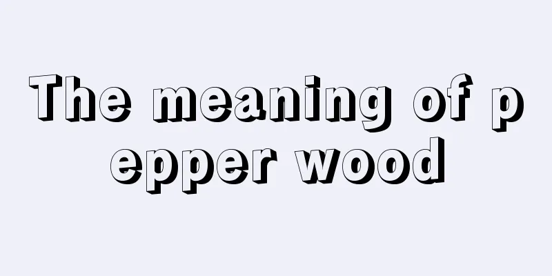 The meaning of pepper wood