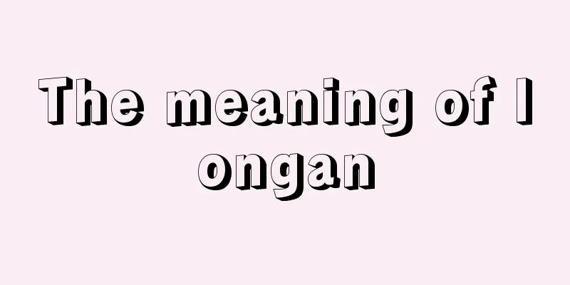 The meaning of longan