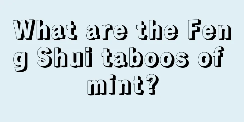 What are the Feng Shui taboos of mint?