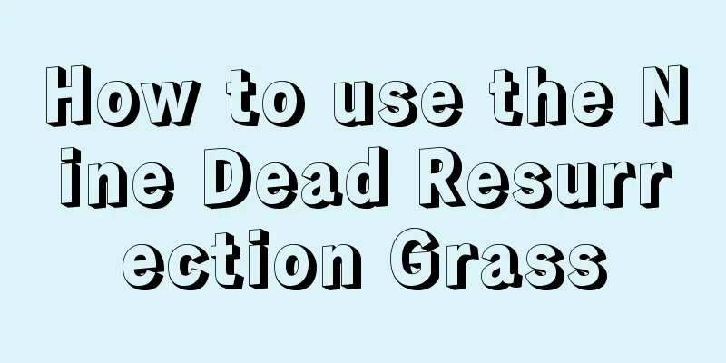 How to use the Nine Dead Resurrection Grass