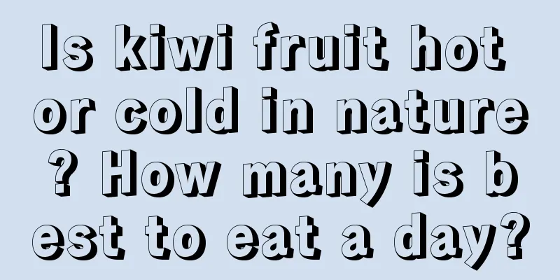 Is kiwi fruit hot or cold in nature? How many is best to eat a day?