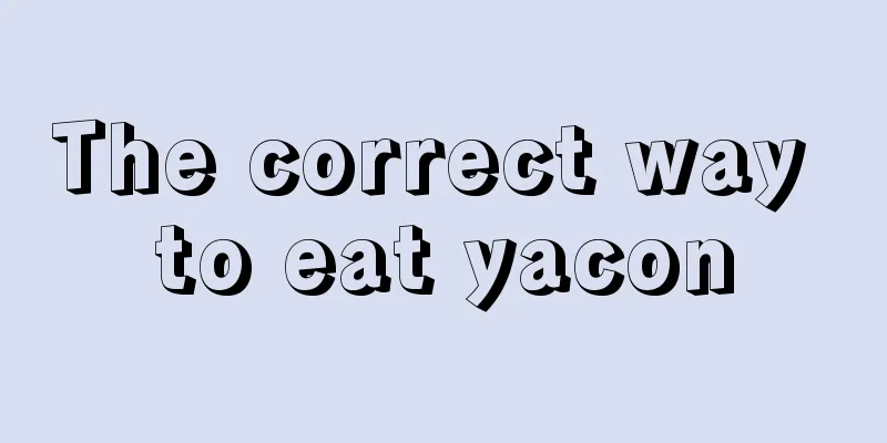 The correct way to eat yacon