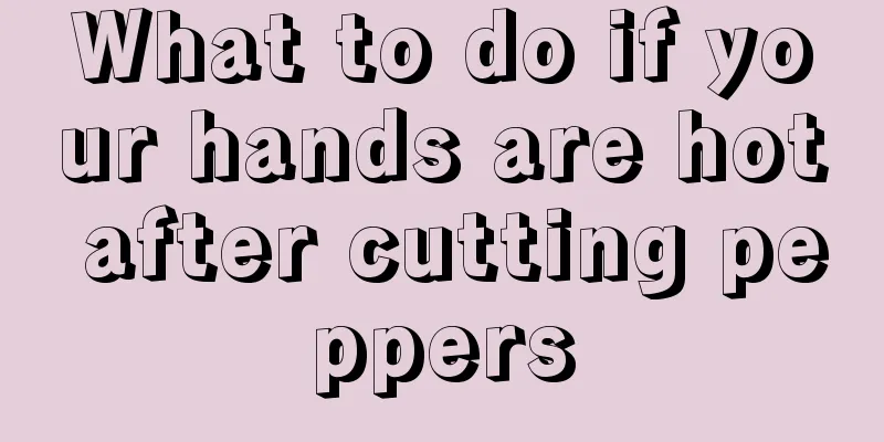 What to do if your hands are hot after cutting peppers