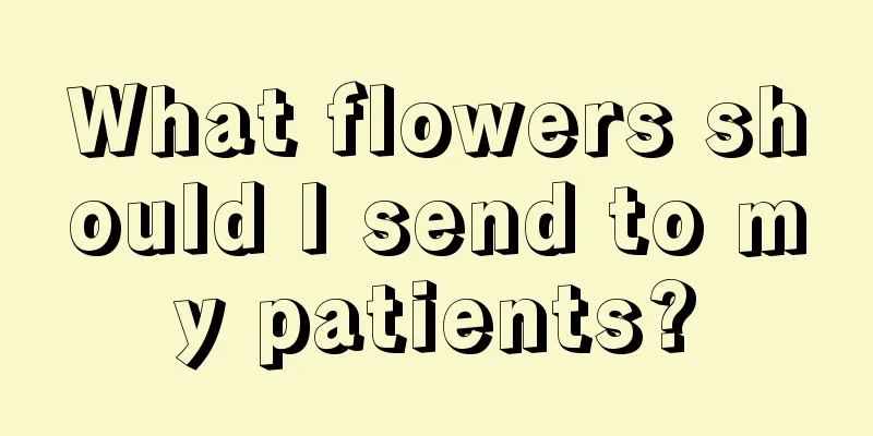 What flowers should I send to my patients?