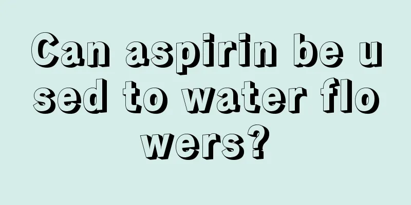 Can aspirin be used to water flowers?