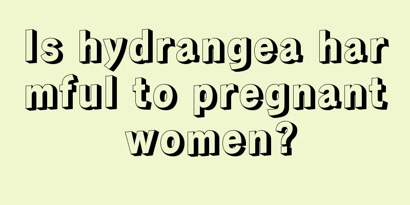 Is hydrangea harmful to pregnant women?