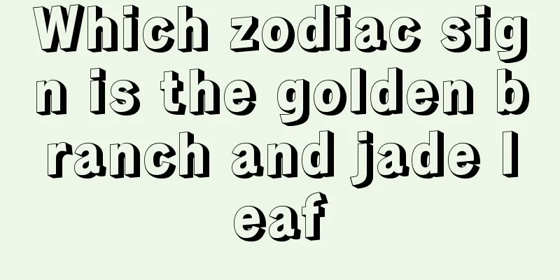 Which zodiac sign is the golden branch and jade leaf