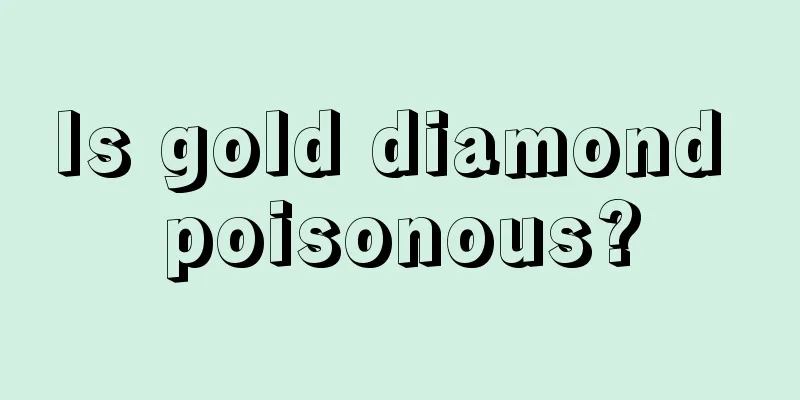 Is gold diamond poisonous?