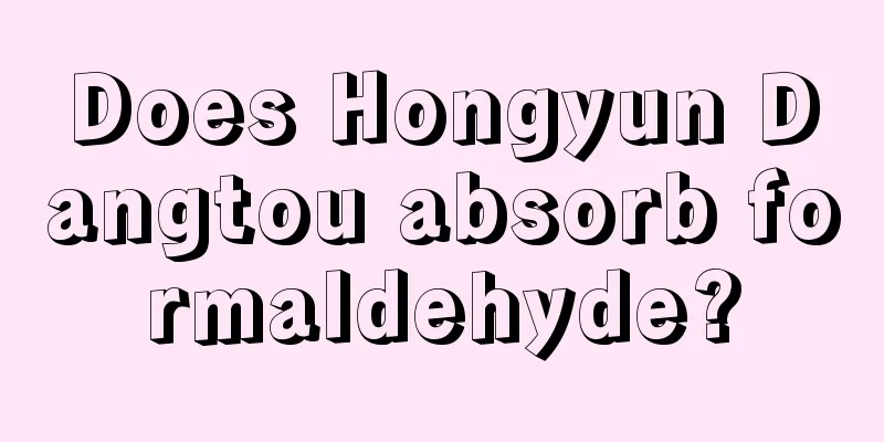 Does Hongyun Dangtou absorb formaldehyde?