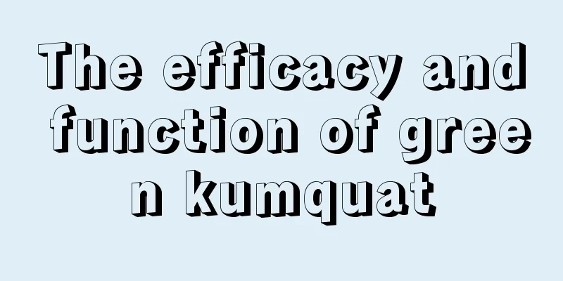 The efficacy and function of green kumquat