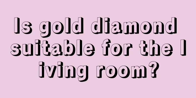 Is gold diamond suitable for the living room?