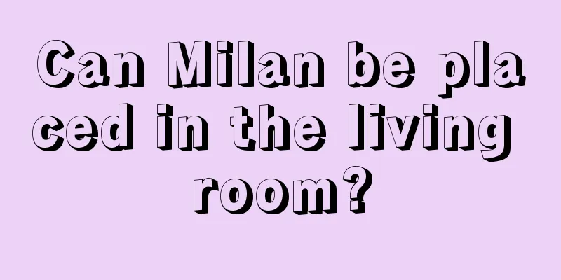 Can Milan be placed in the living room?