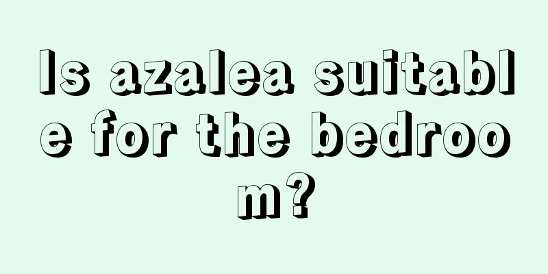 Is azalea suitable for the bedroom?