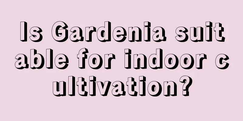 Is Gardenia suitable for indoor cultivation?