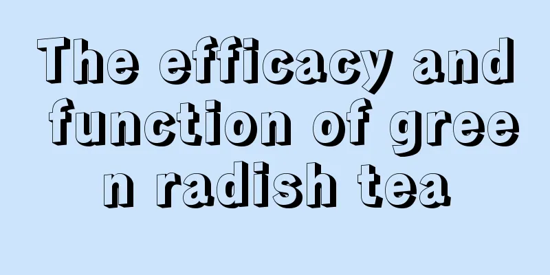 The efficacy and function of green radish tea