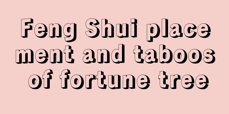 Feng Shui placement and taboos of fortune tree