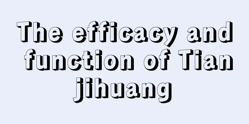 The efficacy and function of Tianjihuang