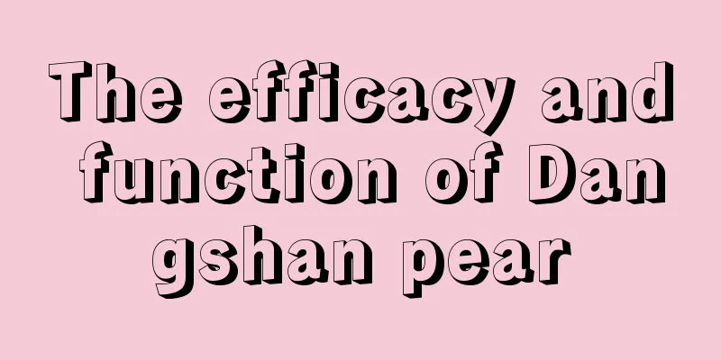 The efficacy and function of Dangshan pear