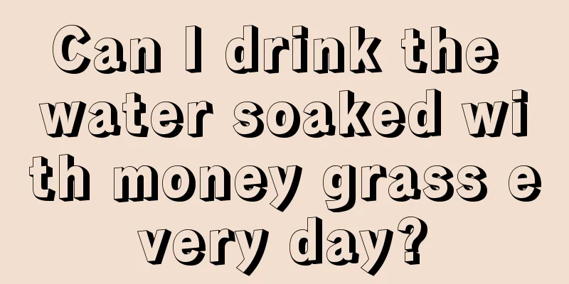 Can I drink the water soaked with money grass every day?