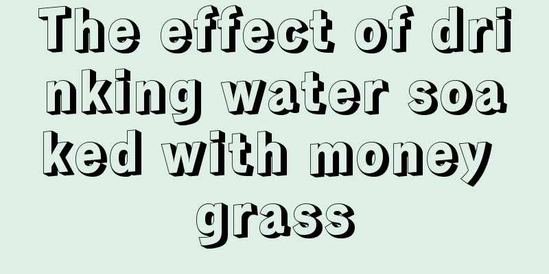 The effect of drinking water soaked with money grass