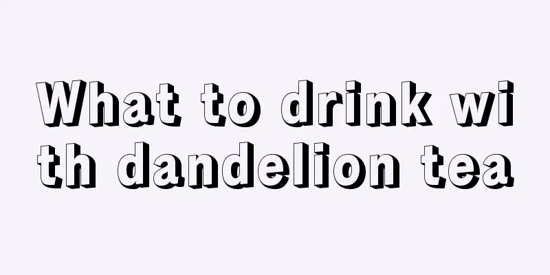 What to drink with dandelion tea