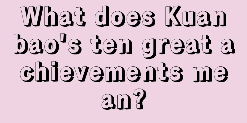 What does Kuanbao's ten great achievements mean?