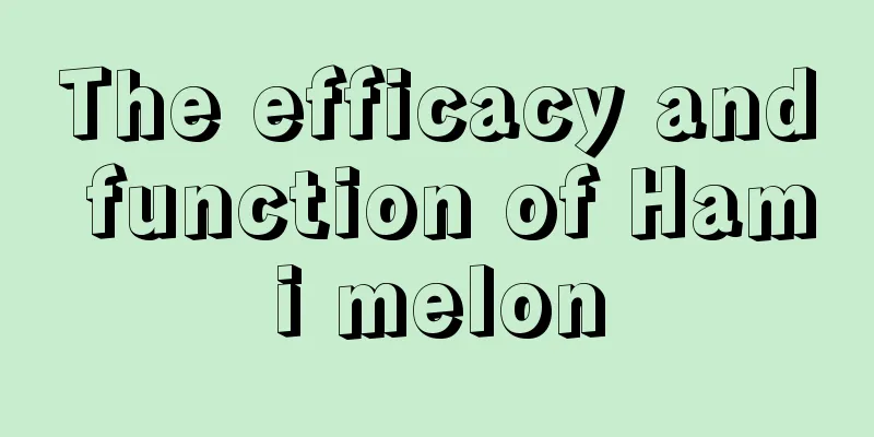 The efficacy and function of Hami melon